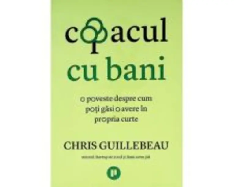 Copacul cu bani. O poveste despre cum poti gasi o avere in propria curte - Chris Guillebeau