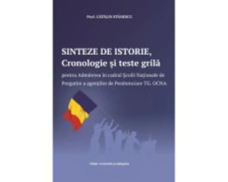 Sinteze de istorie, Cronologie si teste grila pentru Admiterea in cadrul Scolii Nationale de Pregatire a agentilor de Penitenciare Targu Ocna - Catali