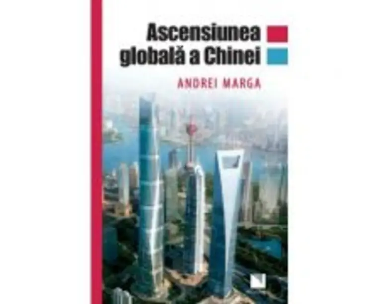Ascensiunea globala a Chinei - Andrei Marga