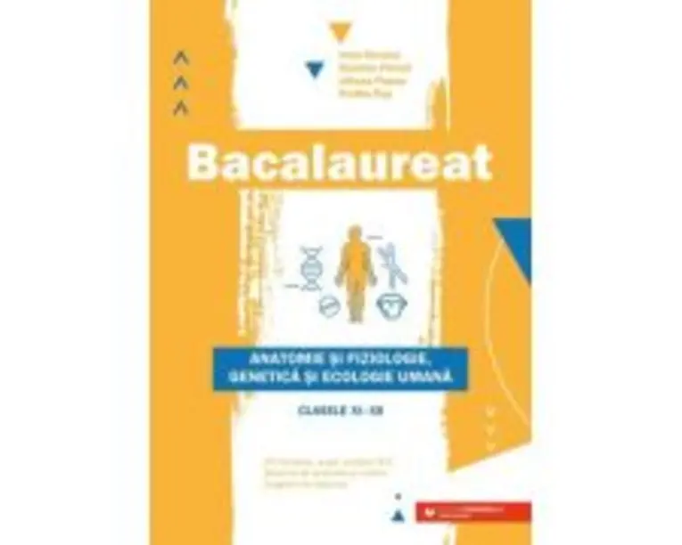 Bacalaureat Biologie - Anatomie si fiziologie, genetica si ecologie umana clasele 11-12 - Liliana Pasca