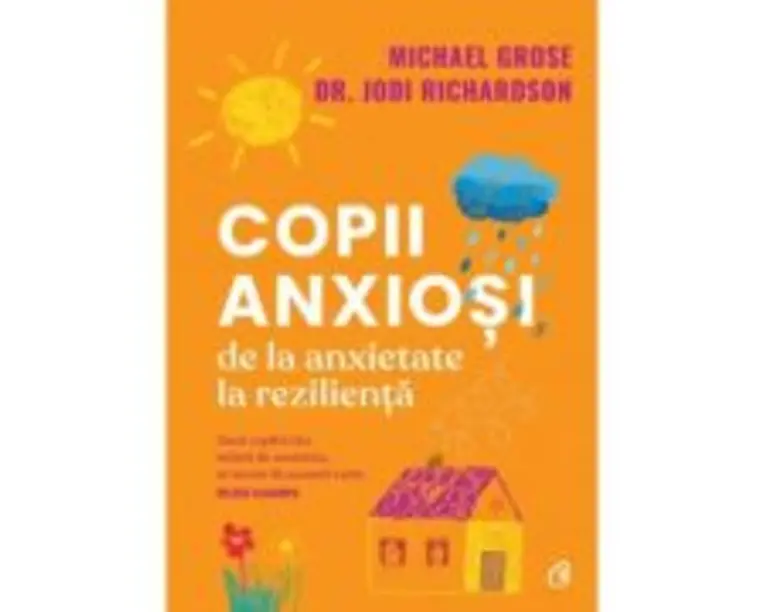 Copii anxiosi - Michael Grose, Dr. Jodi Richardson