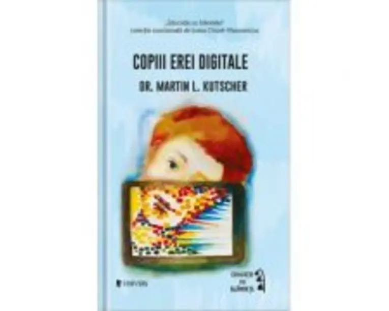 Copiii erei digitale - Dr. Martin L. Kutscher