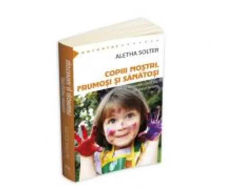 Copiii nostri, frumosi si sanatosi - Aletha Solter