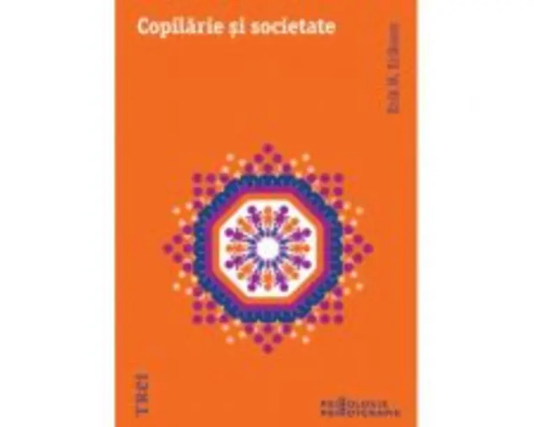 Copilarie si societate - Erik H. Erikson. Traducere de Mirela Badea si Brandusa Popa