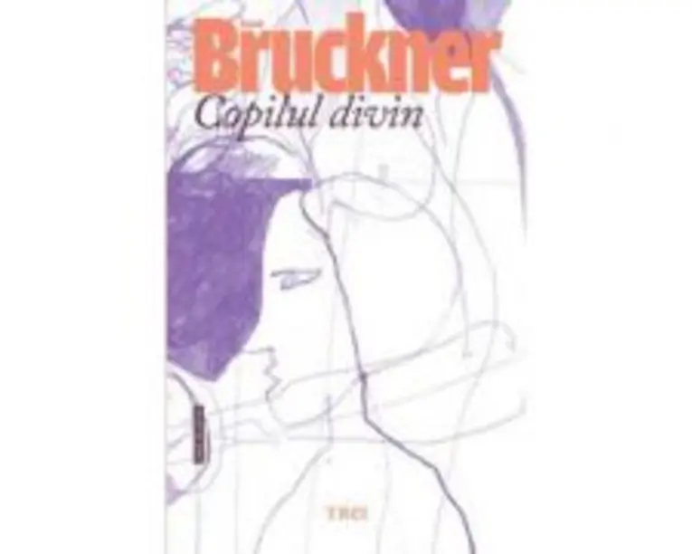 Copilul divin - Pascal Bruckner. Traducere de Lucia-Cecilia Calinescu