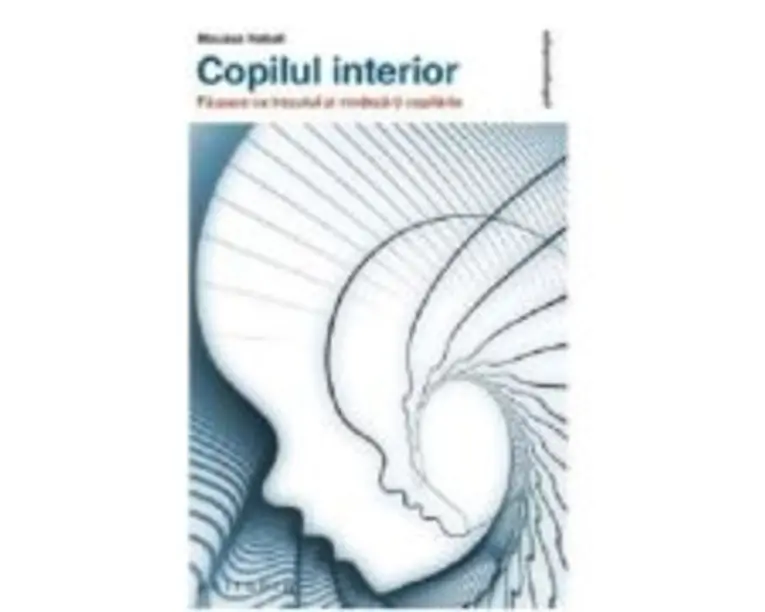 Copilul interior. Fa pace cu trecutul si vindeca-ti copilaria - Moussa Nabati