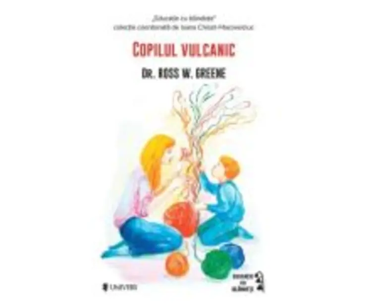 Copilul vulcanic - Dr. Ross W. Greene