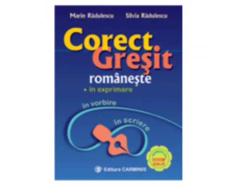 Corect-gresit romaneste, in exprimare, vorbire si scriere - M. Radulescu, S. Radulescu