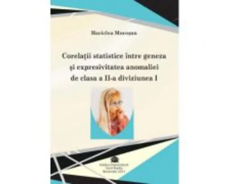 Corelatii statistice intre geneza si expresivitatea anomaliei de clasa a 2-a diviziunea 1 - Hariclea Morosan