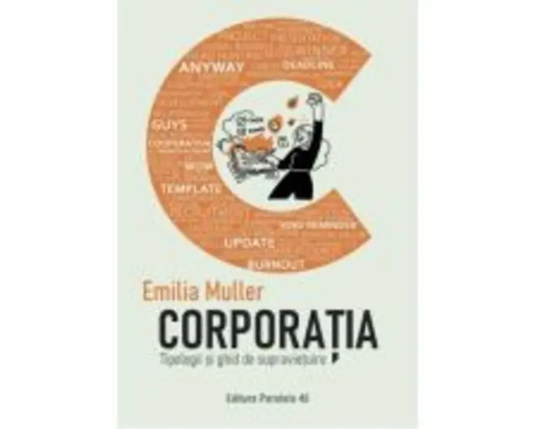 Corporatia. Tipologii si ghid de supravietuire - Emilia Muller