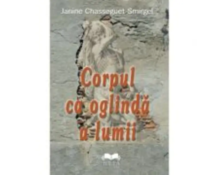 Corpul ca oglinda a lumii - Janine Chasseguet-Smirgel