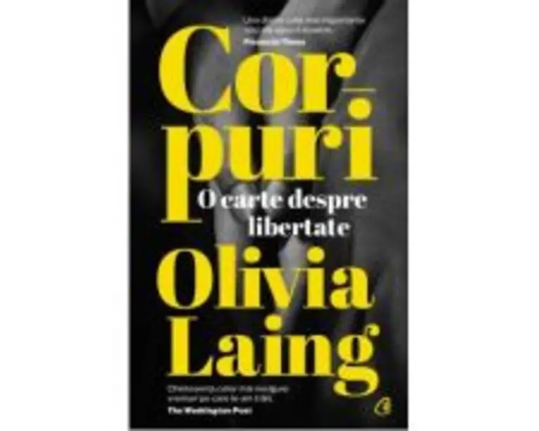 Corpuri. O carte despre libertate - Olivia Laing