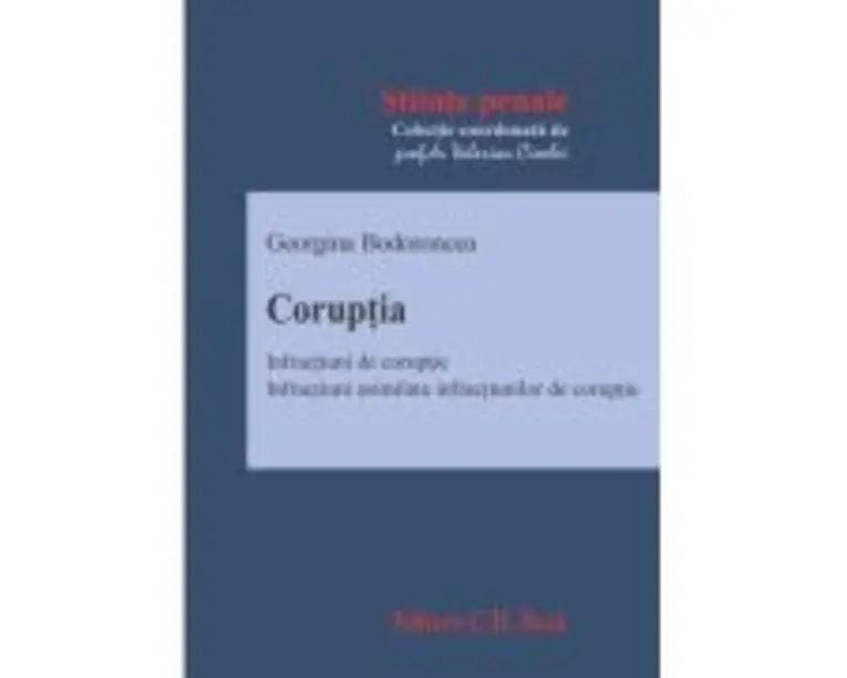 Coruptia. Infractiuni de coruptie. Infractiuni asimilate infractiunilor de coruptie - Georgina Bodoroncea