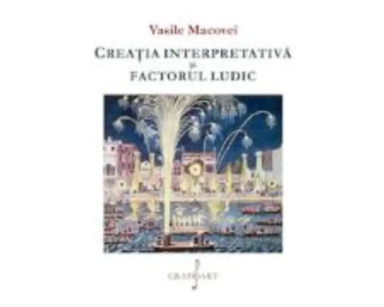 Creatia interpretativa si factorul ludic - Vasile Macovei