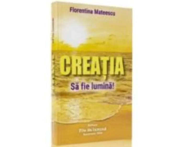 Creatia Sa fie lumina! - Florentina Mateescu