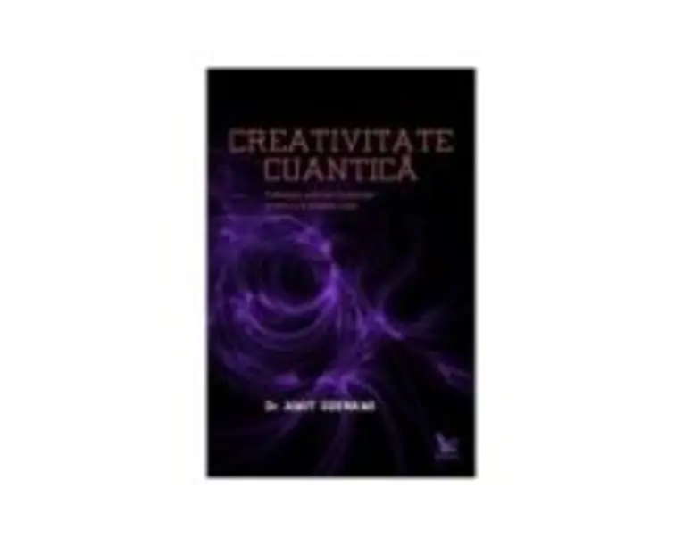 Creativitate cuantica - Amit Goswami