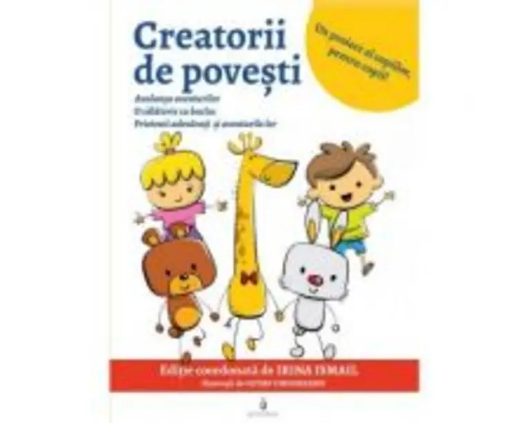 Creatorii de povesti. Carte de povesti si activitati educative pentru 3-9 ani - Irina Ismail