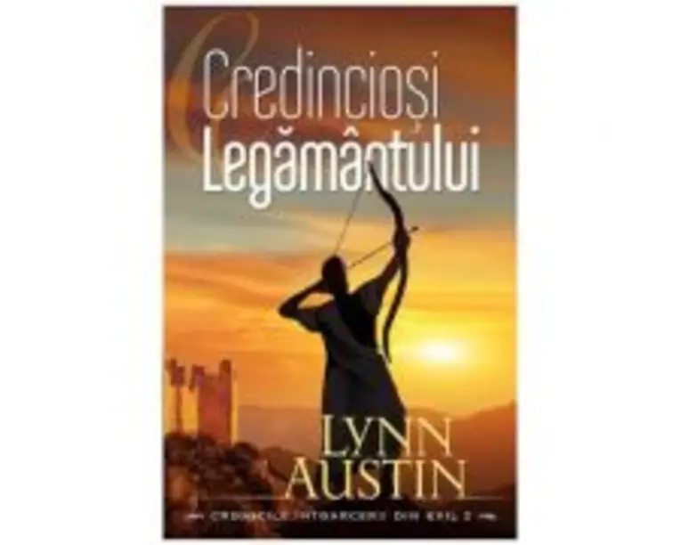 Credinciosi Legamantului volumul 2 (SERIA Cronicile intoarcerii din exil) - Lynn Austin