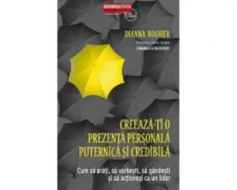 Creeaza-ti O Prezenta Personala Puternica Si Credibila - Dianna Booher
