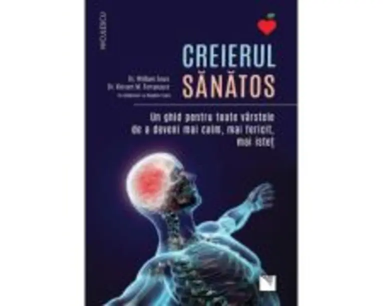 CREIERUL SANATOS. Un ghid pentru toate varstele de a deveni mai calm, mai fericit, mai istet - dr. William Sears, dr. Vincent M. Fortanasce
