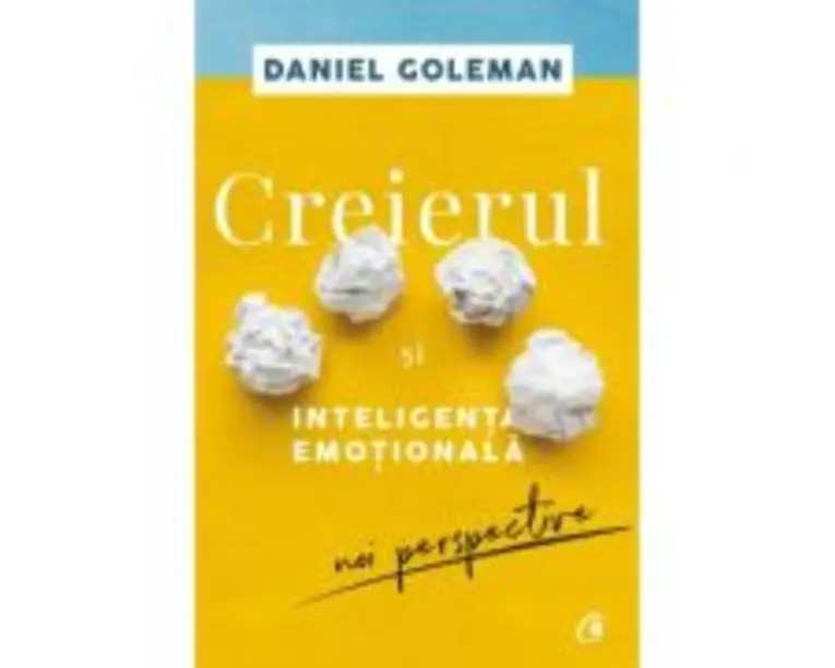 Creierul si inteligenta emotionala. Editia a II-a. Noi perspective - Daniel Goleman