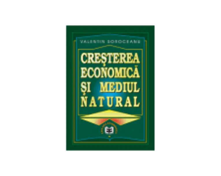 Cresterea economica si mediul natural - Valentin Soroceanu
