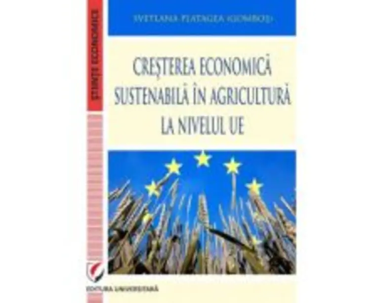 Cresterea economica sustenabila in agricultura la nivelul UE - Svetlana Platagea (Gombos)