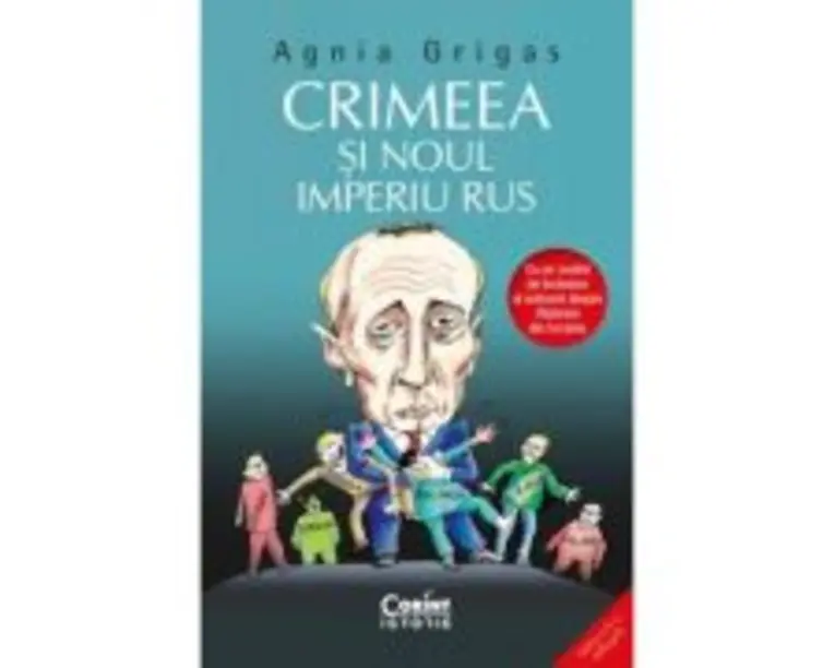 Crimeea si noul imperiu rus - Agnia Grigas