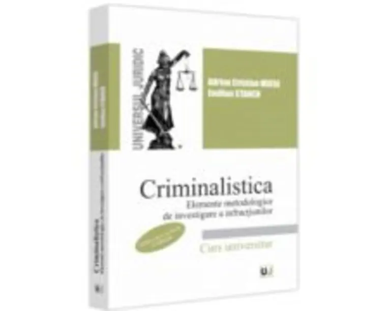 Criminalistica. Elemente metodologice de investigare a infractiunilor. Editia a 2-a, revazuta si adaugita - Adrian Cristian Moise, Emilian Stancu