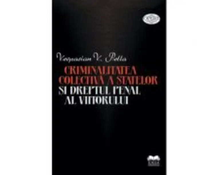 Criminalitatea colectiva a statelor si dreptul penal al viitorului - Vespasian V. Pella