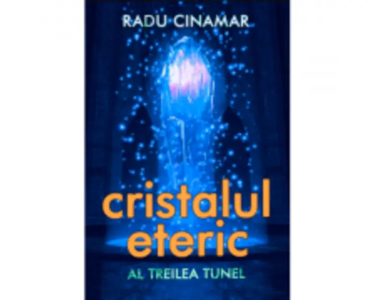 Cristalul eteric. Al treilea tunel - Radu Cinamar