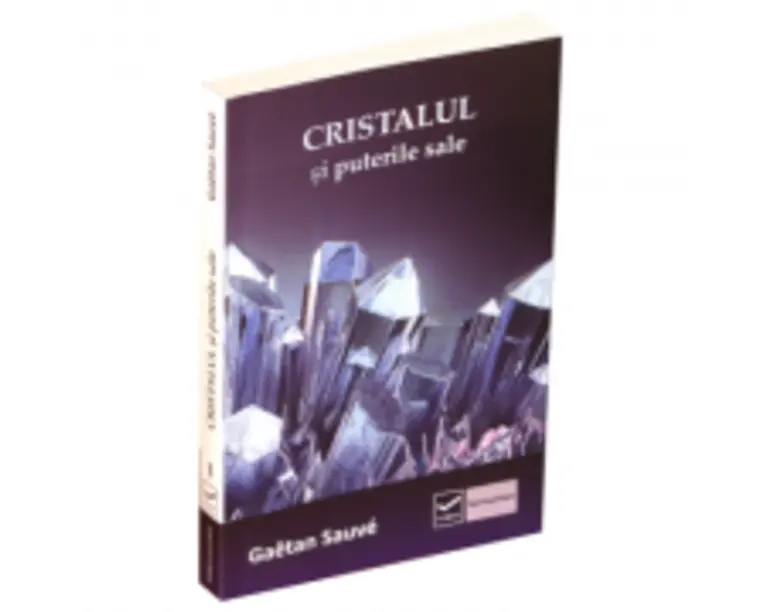 Cristalul si puterile sale - Gaetan Sauve