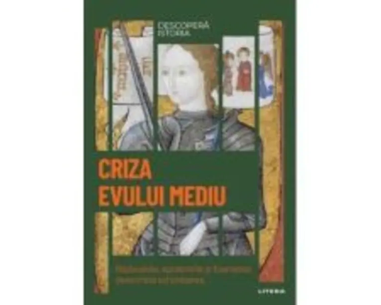 Criza Evului Mediu. Razboaiele, epidemiile si foametea determina schimbarea. Vol. 15. Descopera istoria