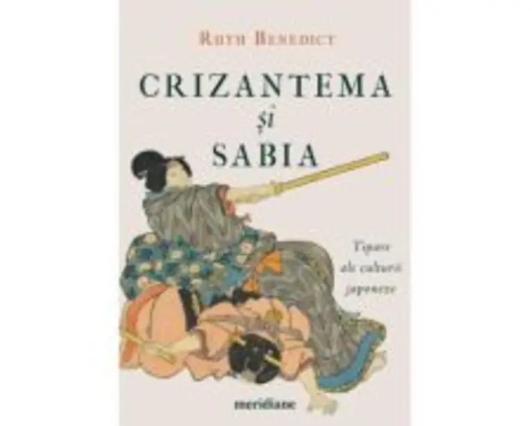 Crizantema si sabia. Tipare ale culturii japoneze - Ruth Benedict
