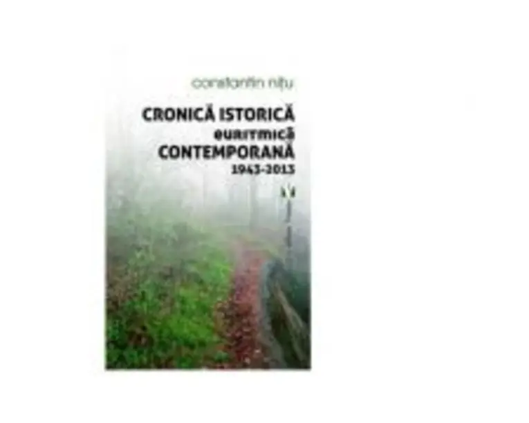 Cronica istorica euritmica contemporana 1943-2013 - Constantin Nitu