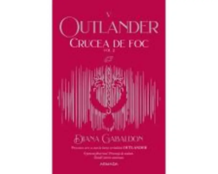 Crucea de foc volumul 2 (Seria Outlander, partea a 5-a, editia 2021) - Diana Gabaldon