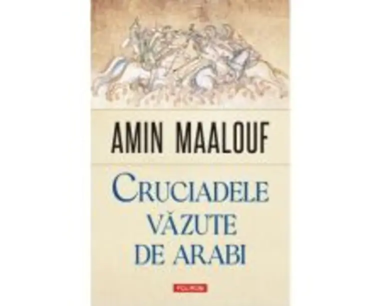 Cruciadele vazute de arabi - Amin Maalouf