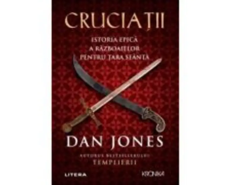 Cruciatii. Istoria epica a razboaielor pentru Tara Sfanta - Dan Jones