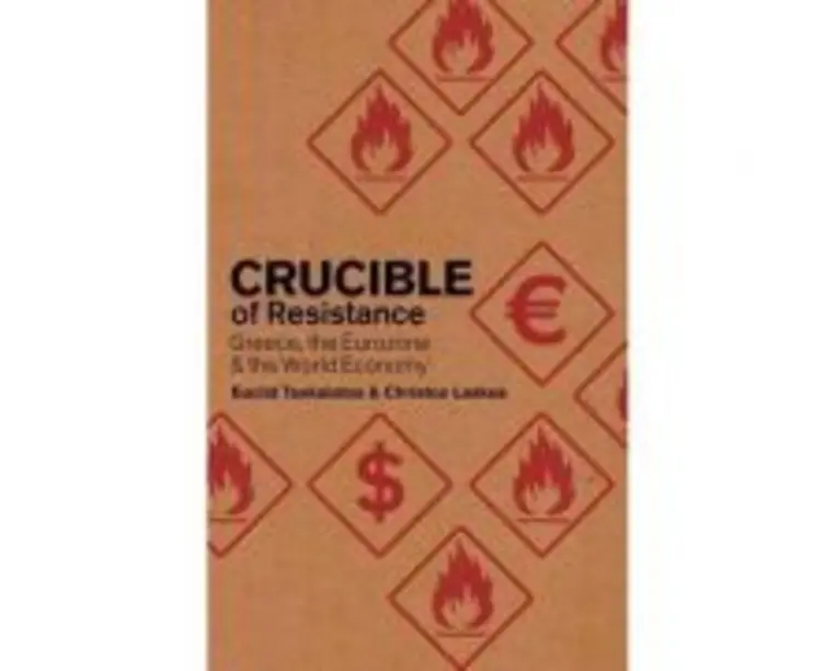 Crucible of Resistance. Greece, the Eurozone and the World Economic Crisis - Cristos Laskos, Euclid Tsakalotos