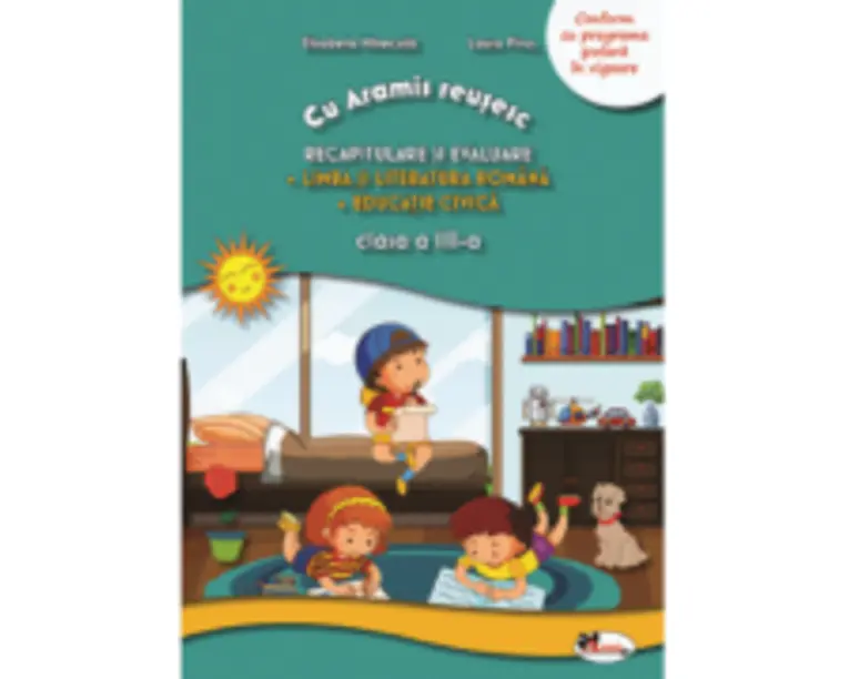 Cu Aramis reusesc. Recapitulare prin joc, clasa a 3-a. Limba si literatura romana. Educatie civica - Laura Piros, Elisabeta Minecuta