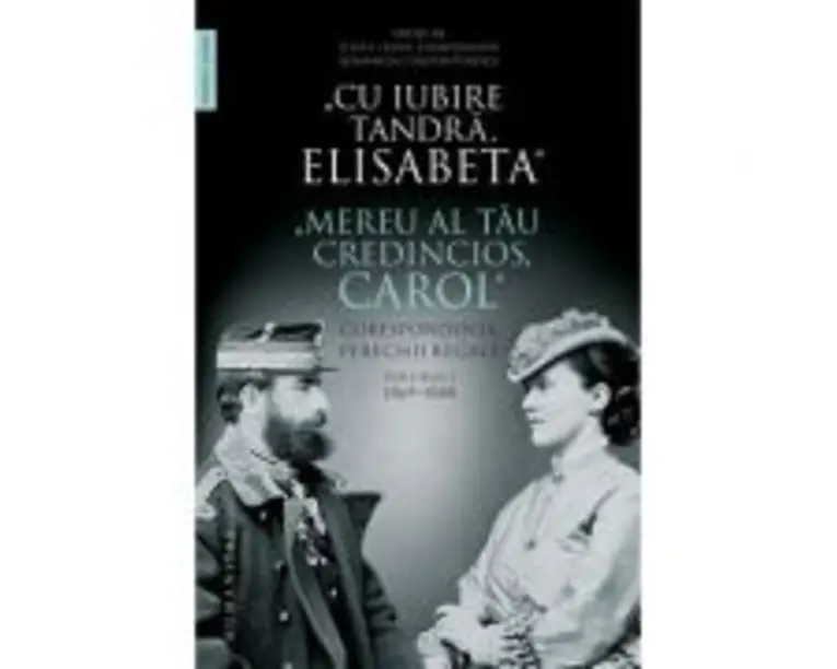 Cu iubire tandra, Elisabeta. Mereu al tau credincios, Carol. Corespondenta perechii regale, volumul I, 18691888