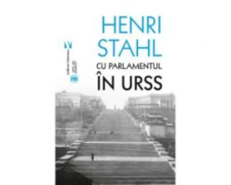 Cu Parlamentul in URSS - Henri Stahl