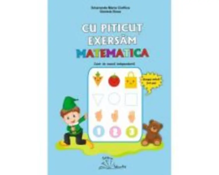 Cu Piticut exersam matematica. Grupa mica 3-4 ani - Smaranda Maria Cioflica