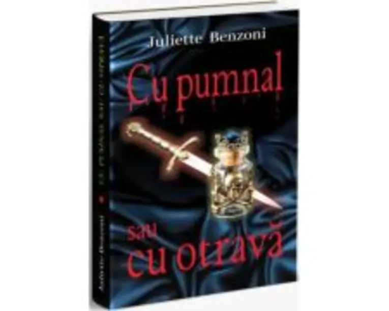 Cu pumnal sau cu otrava - Juliette Benzoni