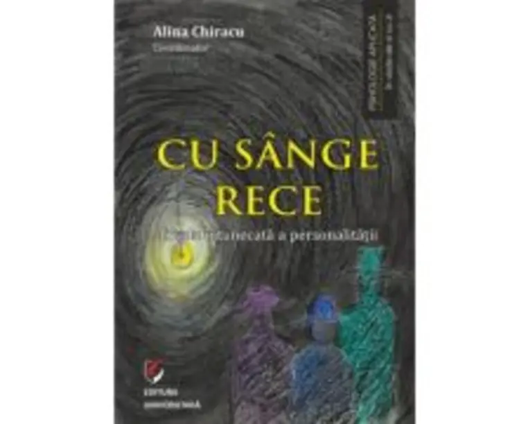 Cu sange rece. Triada intunecata a personalitatii - Alina Chiracu