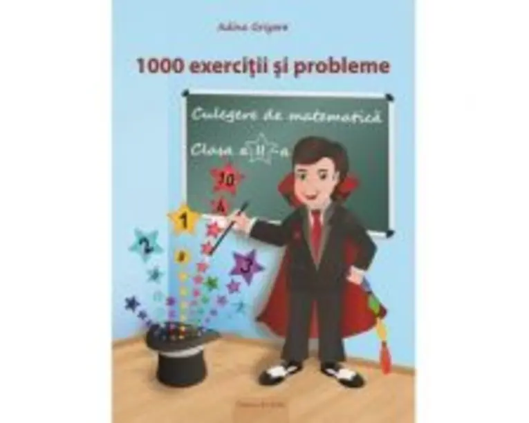 Culegere de matematica pentru clasa a 2-a. 1000 de exercitii si probleme - Adina Grigore