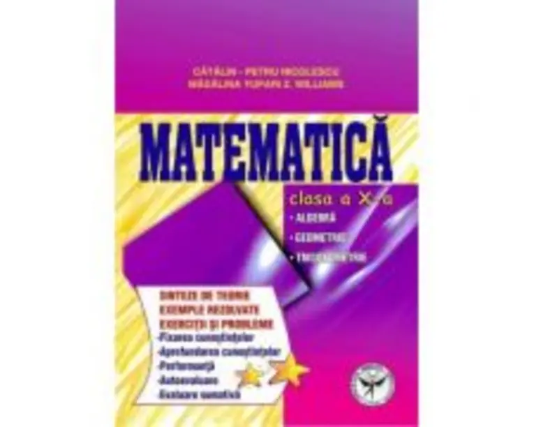 Culegere de exercitii. Matematica, Clasa a 10-a. Sinteze si teorie. Algebra, Geometrie-Trigonometrie - Catalin Petru Nicolescu
