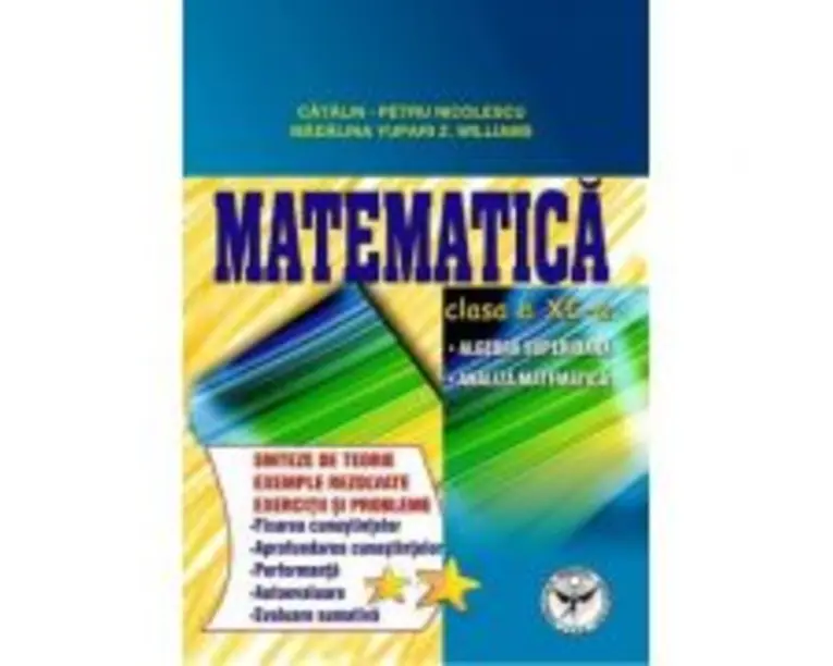 Culegere de exercitii. Matematica, Clasa a 11-a. Sinteze si teorie. Algebra superioara, Analiza matematica - Catalin Petru Nicolescu
