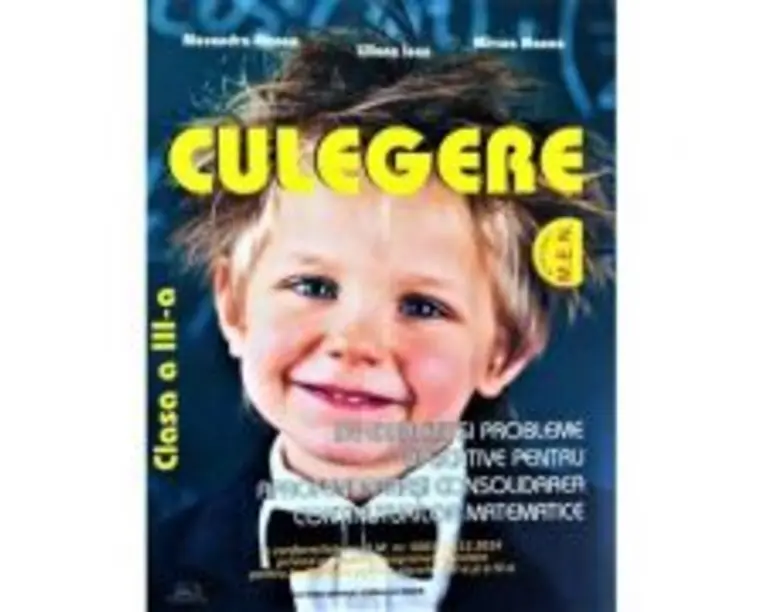 Culegere de Exercitii si Probleme aplicative pentru aprofundarea si consolidarea continuturilor Matematice Clasa a 3-a - Alexandra Manea