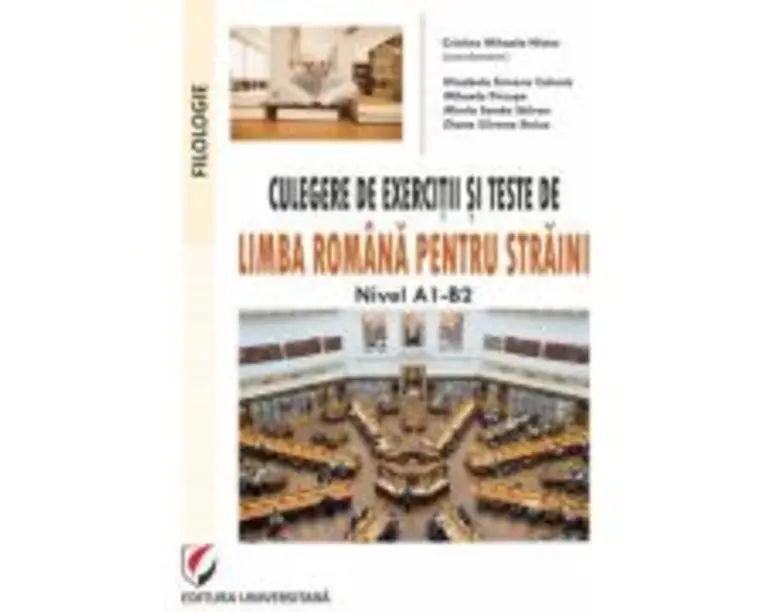 Culegere de exercitii si teste de limba romana pentru straini. Nivel A1-B2 - Cristina Mihaela Nistor